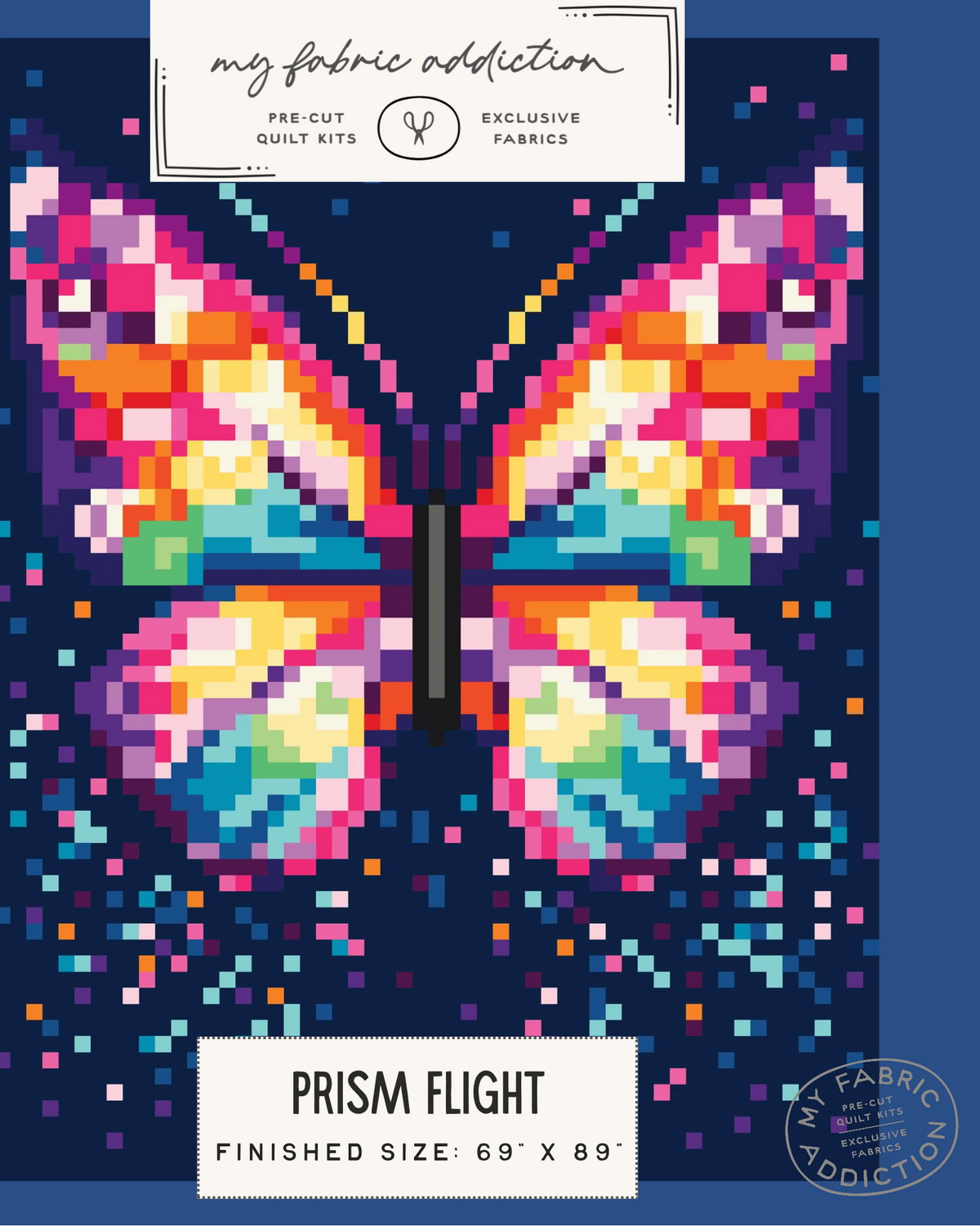 Square product cover for a quilt kit showing a colorful pixelated butterfly on a dark navy background. White label areas at the top and bottom read 'my fabric addiction' and 'PRISM FLIGHT FINISHED SIZE: 69" x 89"'.